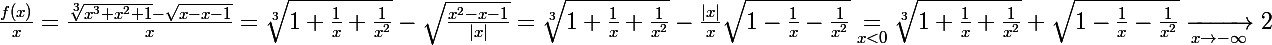 \Large \frac {f(x)}{x} = \frac {\sqrt[3]{x^3+x^2+1}-\sqrt{x-x-1}}{x} = \sqrt[3]{1+\frac 1x + \frac 1{x^2}}-\sqrt{\frac {x^2-x-1}{|x|}} = \sqrt[3]{1+\frac 1x + \frac 1{x^2}}-\frac{|x|}{x}\sqrt{1-\frac 1x -\frac 1{x^2}} \underset{x<0}{=} \sqrt[3]{1+\frac 1x + \frac 1{x^2}}+\sqrt{1-\frac 1x -\frac 1{x^2}} \xrightarrow[x\to -\infty]{} 2